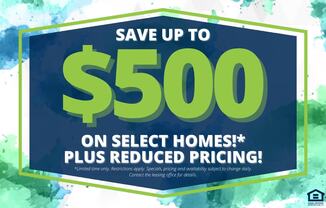 A promotional image advertising savings of up to $500 on select homes with additional reduced pricing.