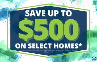 save up to 500 on select homes with a blue and green sign