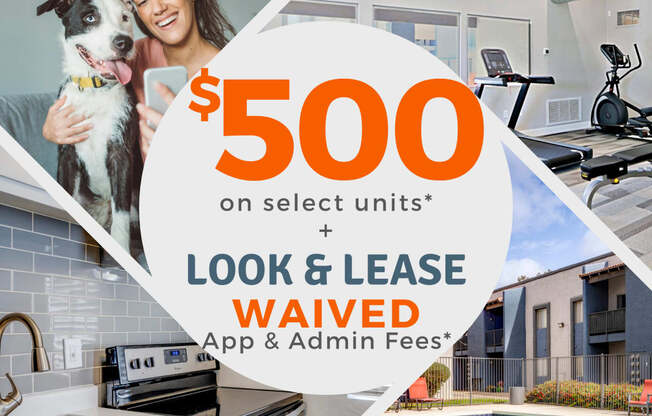 $500 OFF on select units plus Look & Lease Waived App & Admin Fees*