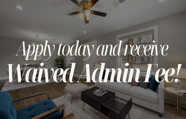 A living room with a ceiling fan and a couch with a sign that says "Apply today and receive Waived Admin Fee!".